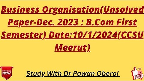 Business Organisation(Unsolved Paper-Dec. 2023 : B.Com First Semester) Date:10/1/2024(CCSU Meerut)
