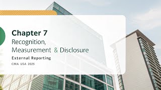 Famous Chapter 7 – Recognition, Measurement & Disclosure | External Reporting | CMA USA 2025 | Section A Profile