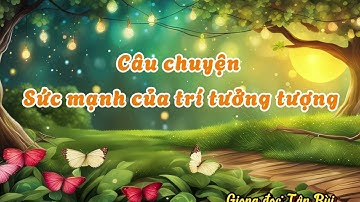 Câu chuyện "Sức mạnh của trí tưởng tượng"