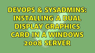 DevOps & SysAdmins: Installing a dual display graphics card in a Windows 2008 server Net Worth
