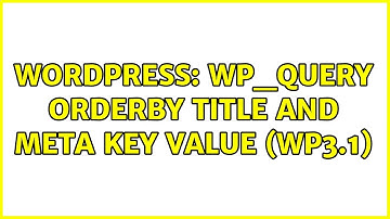 Wordpress: wp_query orderby title and meta key value (WP3.1) (2 Solutions!!)