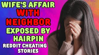 Wife's Affair with Neighbor Exposed by Hairpin. Shocking Reddit Cheating Stories