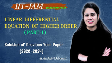 Linear Differential Eq. Of Higher Order (Part-1) || Solution of IIT-JAM PYQ (2020-2024)