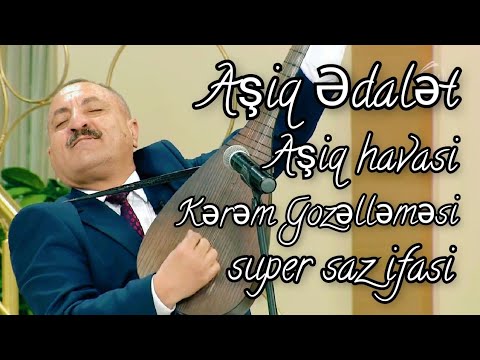 Aşiq Ədalət-Kərəm Gozəlləməsi-aşiq havasi yeni super ifa2022 عاشق عدالت-کرم گوزلمسی-عاشق هاواسی جدید