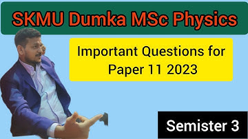 SKMU Dumka MSc Physics semister 3 Paper 11 important Questions for 2023