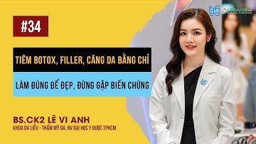 Tiêm botox, filler, căng da bằng chỉ: Làm đúng để đẹp, đừng gặp biến chứng