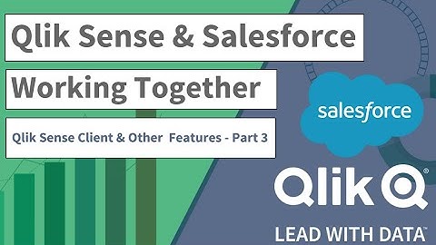 Qlik Sense and Salesforce Working Together - Qlik Sense Client & Other Features - Part 3