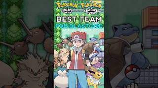The Best Team With Squirtle/Blastoise in Pokemon Fire Red And Leaf Green And Why?