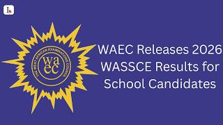 WAEC Releases 2026 WASSCE Results for School Candidates