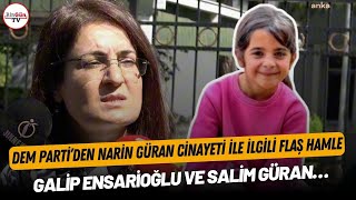 Dem Partiden Narin Güran Cinayeti Ile Ilgili Flaş Hamle Galip Ensarioğlu Ve Salim Güran