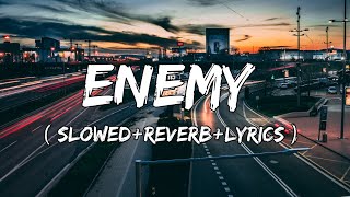 Enemy - Imagine Dragons & JID Song ( Slowed+Reverb+Lyrics )