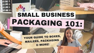 Small Business Packaging 101: Your Guide to Boxes, Mailers & More!