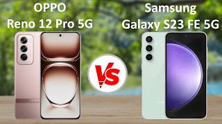 OPPO Reno12 Pro 5G vs Samsung Galaxy S23 FE 5G
