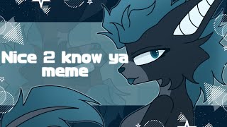 Nice 2 know ya//animation meme// character: Tricks♀️