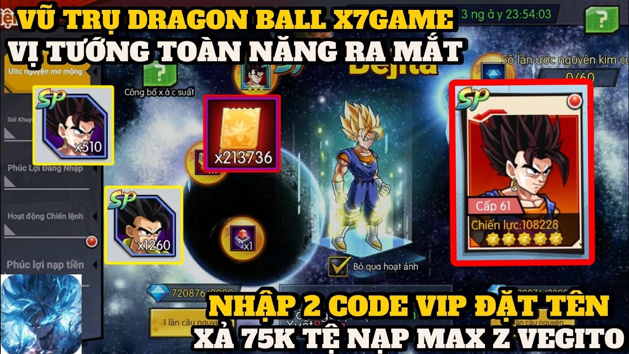 Vũ Trụ Dragon Ball X7Game - 75K TỆ NẠP FULL Z VEGITO SIÊU TANKER , 2 VIP CODE ĐẶT TÊN SEVER  SIU VIP