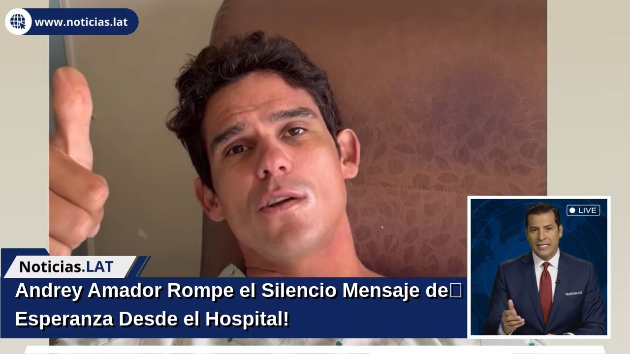 Andrey Amador Rompe el Silencio: ¡Mensaje de Esperanza Desde el Hospital!
