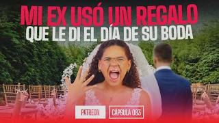 Mi ex usó un regalo que le di el día de su boda | CÁPSULA 085