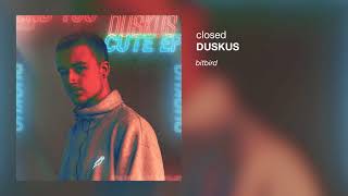 Duskus - Closed