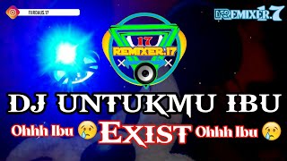 DJ UNTUKMU IBU - Exist || Remix Full Bass 2020