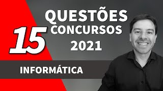 Questões de Informática para Concursos 2021 | Aula 15