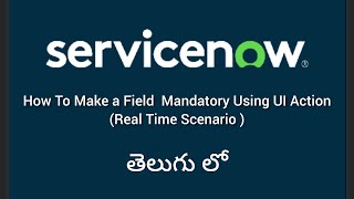How Make Mandatory Field Using UI Action Real Time Scenario #servicenow  #telugututorials