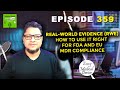 🎙️ Real-World Evidence (RWE): How to Use It Right for FDA and EU MDR Compliance