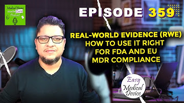 🎙️ Real-World Evidence (RWE): How to Use It Right for FDA and EU MDR Compliance
