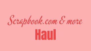Scrapbook.com and Other Embellishments Super Mega Scrapbook Haul