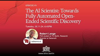 AI Scientist: Towards Fully Automated Scientific Discovery by Robert Lange | BLISS Speaker Series