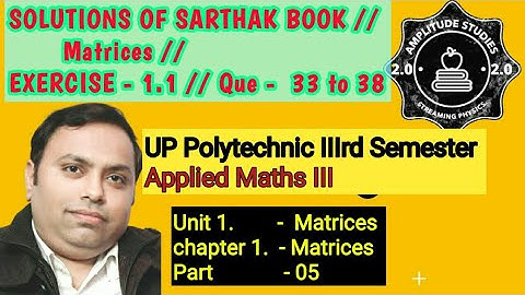 Exercise 1.1 // Que 33 to 38 // Solution of sarthak book //Applied Maths iii// Matrices // Part 05