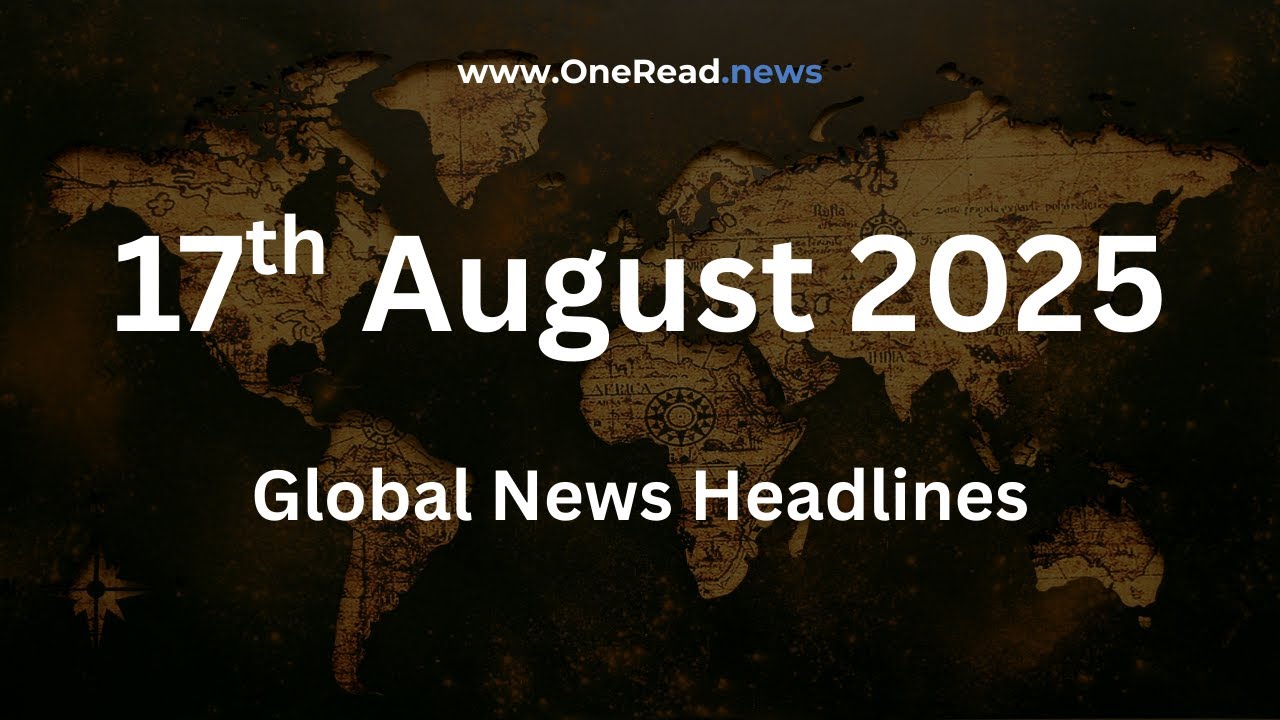 17 August 2025 - The Global Brief by OneRead | Explainer Podcast