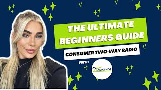 THE ULTIMATE BEGINNERS GUIDE: Consumer Two-Way Radios
