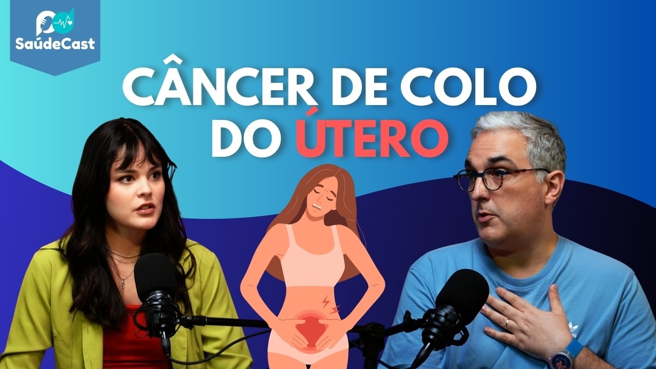Câncer de Colo de Útero e HPV: tire suas dúvidas e saiba como prevenir | SaúdeCast #89