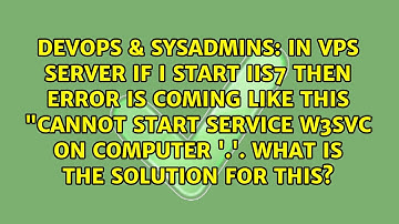 In VPS server if i start IIS7 then error is coming like this "cannot start service w3svc on...