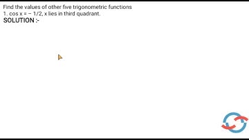 Find the values of other five trigonometric functions when cos x = – 1/2, x lies in third quadrant.