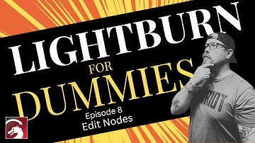 Mastering Node Editing in LightBurn | LightBurn for Dummies Ep. 8