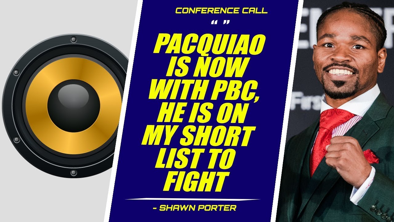 Shawn Porter Manny Pacquiao is now with PBC he is on my short list to