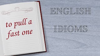 English idioms: to pull a fast one  #englishidioms
