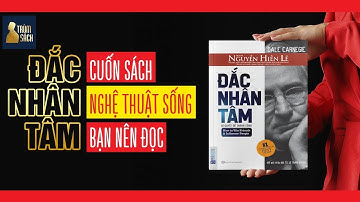 ĐẮC NHÂN TÂM - CUỐN SÁCH ĐỂ ĐỜI CHO MỌI NGƯỜI MỌI THỜI ĐẠI
