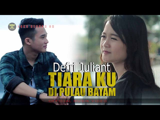 DEFRI JULIANT - TIARA KU DI PULAU BATAM ( Official Music Video ) class=