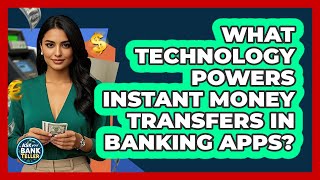 What Technology Powers Instant Money Transfers In Banking Apps? - Ask Your Bank Teller