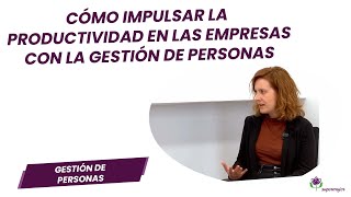 Cómo impulsar la productividad en las empresas con la gestión de personas