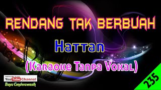 Video thumbnail of "Rendang Tak Berbuah by Hattan | Karaoke Tanpa Vokal"