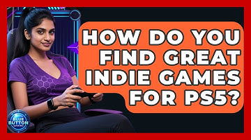 How Do You Find Great Indie Games For PS5? - Blue Button Gaming
