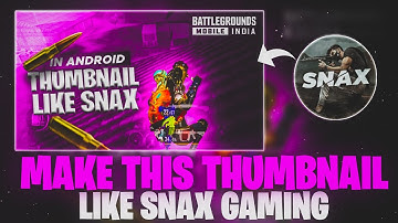 HOW TO MAKE THUMBNAIL LIKE SNAX GAMING IN ANDROID | SNAX GAMING NEW THUMBNAIL
