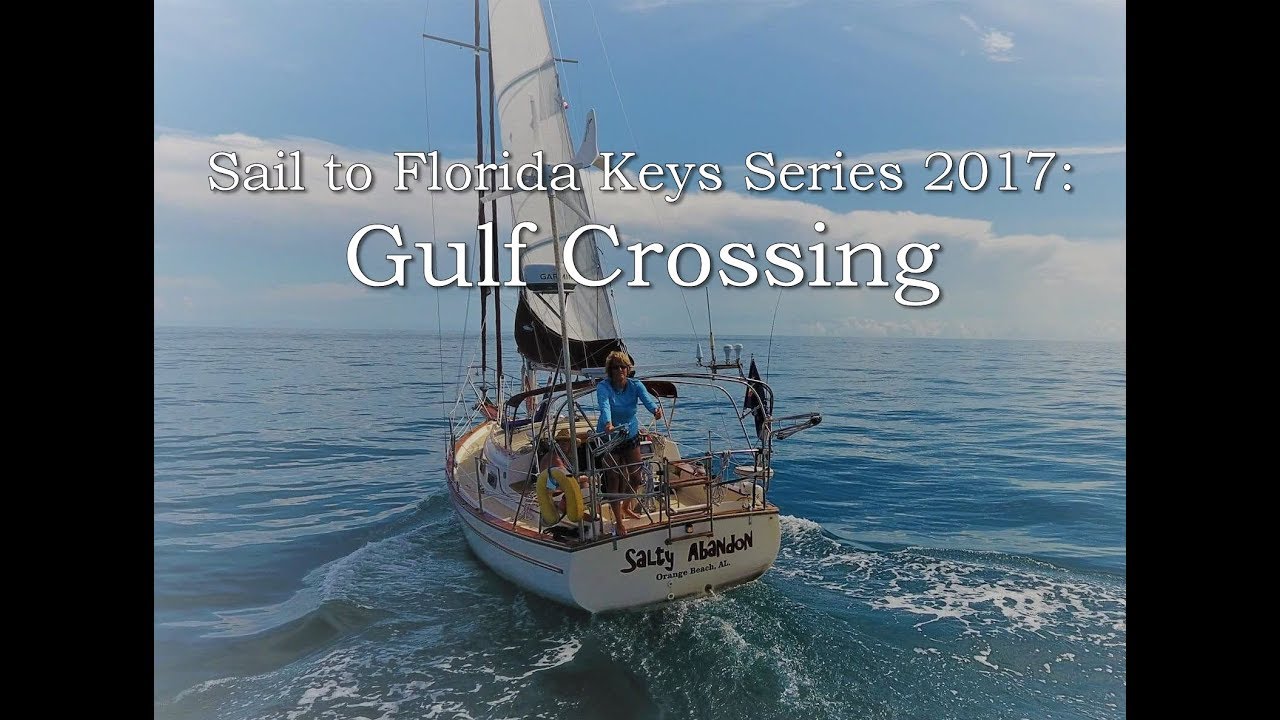 Salty Abandon #44 - Sailing to Florida Keys 2017 - Gulf Crossing with a Drone - Island Packet 27
