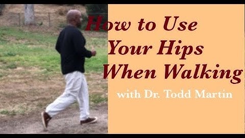 How to Use the Hips When Walking with Dr. Todd Martin