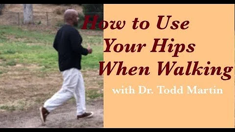 How to Use the Hips When Walking with Dr. Todd Martin