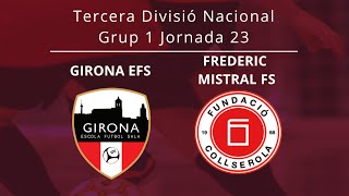 Tercera Divisió Nacional. J.23. Girona EFS - Frederic Mistral FS