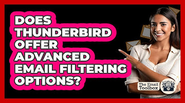 Does Thunderbird Offer Advanced Email Filtering Options? - TheEmailToolbox.com